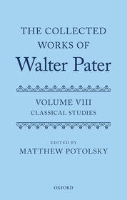 The Collected Works of Walter Pater: Classical Studies: Volume 8