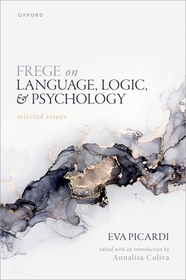 Frege on Language, Logic, and Psychology: Selected Essays