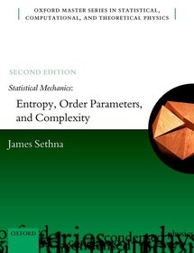 Statistical Mechanics: Entropy, Order Parameters, and Complexity: Second Edition Statistical Mechanics: Entropy, Order Parameters, and Complexity: Second Edition