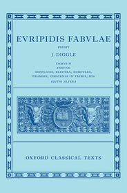 Euripides: Fabulae Vol. II (Euripidis Fabulae Tomus II, Supplices, Electra, Hercules, Troades, Iphigenia in Tauris, Ion)