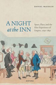 A Night at the Inn: Space, Place, and the Elite Experience of Empire, 1650–1850