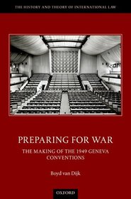 Preparing for War: The Making of the Geneva Conventions Preparing for War: The Making of the Geneva Conventions