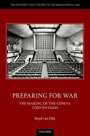 Preparing for War: The Making of the Geneva Conventions Preparing for War: The Making of the Geneva Conventions