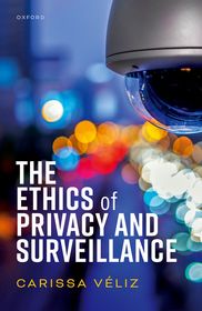 The Ethics of Privacy and Surveillance The Ethics of Privacy and Surveillance