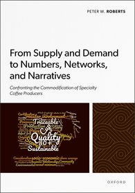 From Supply and Demand to Numbers, Networks, and Narratives: Confronting the Commodification of Specialty Coffee Producers