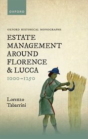 Estate Management around Florence and Lucca 1000-1250 Estate Management around Florence and Lucca 1000-1250