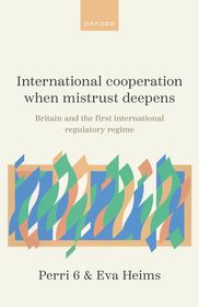 International Cooperation When Mistrust Deepens: Britain and the First International Regulatory Regime
