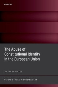 The Abuse of Constitutional Identity in the European Union The Abuse of Constitutional Identity in the European Union