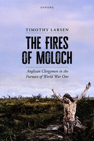The Fires of Moloch: Anglican Clergymen in the Furnace of World War One