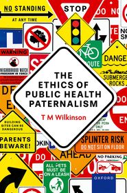 The Ethics of Public Health Paternalism