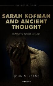 Sarah Kofman and Ancient Thought: Learning to Live at Last
