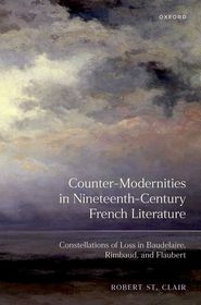 Counter-Modernities in Nineteenth-Century French Literature: Constellations of Loss in Baudelaire, Rimbaud, and Flaubert