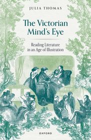 The Victorian Mind's Eye: Reading Literature in an Age of Illustration