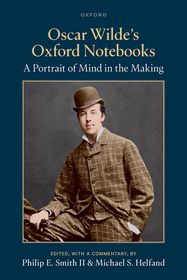 Oscar Wilde's Oxford Notebooks: A Portrait of Mind in the Making