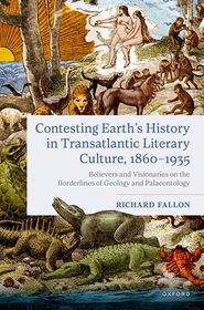 Contesting Earth's History in Transatlantic Literary Culture, 1860-1935: Believers and Visionaries on the Borderlines of Geology and Palaeontology Contesting Earth's History in Transatlantic Literary Culture, 1860-1935: Believers and Visionaries on the Borderlines of Geology and Palaeontology
