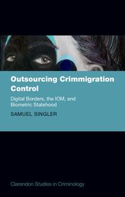 Outsourcing Crimmigration Control: Digital Borders, the IOM, and Biometric Statehood