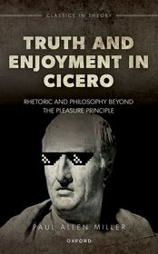 Truth and Enjoyment in Cicero: Rhetoric and Philosophy Beyond the Pleasure Principle