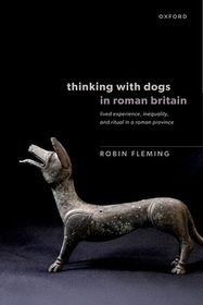 Thinking with Dogs in Roman Britain: Lived Experience, Inequality, and Ritual in a Roman Province