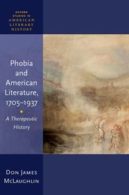 Phobia and American Literature, 1705–1937: A Therapeutic History