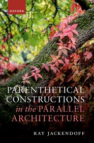 Parenthetical Constructions in the Parallel Architecture Parenthetical Constructions in the Parallel Architecture