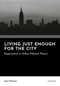 Living Just Enough for the City: Experiments in Urban Political Theory