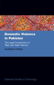 Domestic Violence in Pakistan: The Legal Construction of 'Bad' and 'Mad' Women