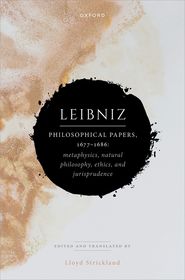 Leibniz: Philosophical Papers, 1677–1686: Metaphysics, Natural Philosophy, Ethics, and Jurisprudence