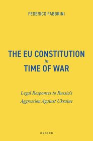 The EU Constitution in Time of War: Legal Responses to Russia?s Aggression Against Ukraine