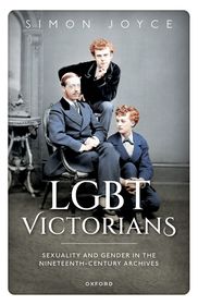 LGBT Victorians: Sexuality and Gender in the Nineteenth-Century Archives