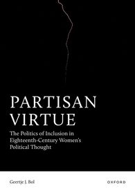 Partisan Virtue: The Politics of Inclusion in Eighteenth-Century Women’s Political Thought