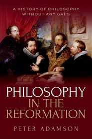 Philosophy in the Reformation: A history of philosophy without any gaps, Volume 8