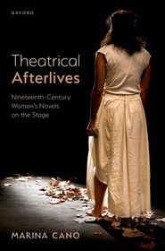 Theatrical Afterlives: Nineteenth-Century Women’s Novels on the Stage