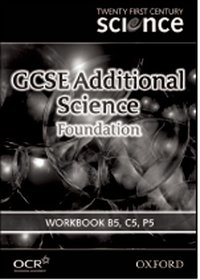 Twenty First Century Science: GCSE Additional Science Foundation Level Workbook B5, C5, P5