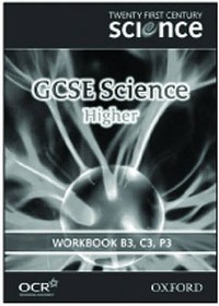 Twenty First Century Science: GCSE Science Higher Level Workbook B3, C3, P3 Twenty First Century Science: GCSE Science Higher Level Workbook B3, C3, P3
