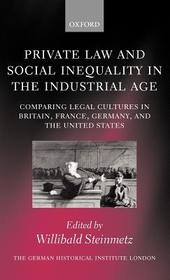 Private Law and Social Inequality in the Industrial Age: Comparing Legal Cultures in Britain, France, Germany, and the United States