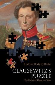 Clausewitz's Puzzle: The Political Theory of War