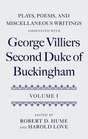 Plays, Poems, and Miscellaneous Writings associated with George Villiers, Second Duke of Buckingham: Volume I