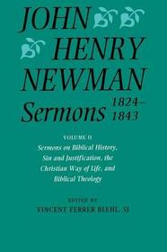 John Henry Newman Sermons 1824-1843: Volume II: Sermons on Biblical History, Sin and Justification, the Christian Way of Life, and Biblical Theology