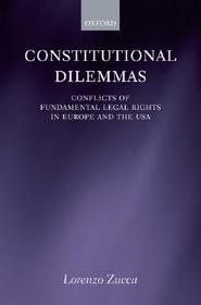 Constitutional Dilemmas: Conflicts of Fundamental Legal Rights in Europe and the USA