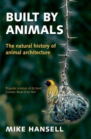 Built by Animals: The natural history of animal architecture