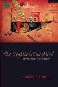 The Confabulating Mind: How the brain creates reality