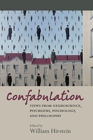 Confabulation: Views from Neuroscience, Psychiatry, Psychology and Philosophy