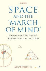 Space and the 'March of Mind': Literature and the Physical Sciences in Britain 1815-1850