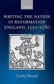 Writing the Nation in Reformation England, 1530-1580 Writing the Nation in Reformation England, 1530-1580