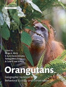 Orangutans: Geographic Variation in Behavioral Ecology and Conservation