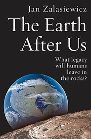 The Earth After Us: What legacy will humans leave in the rocks?