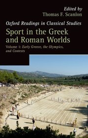 Sport in the Greek and Roman Worlds: Volume 1: Early Greece, The Olympics, and Contests