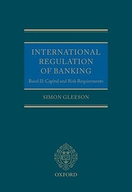 International Regulation of Banking: Basel II: Capital and Risk Requirements