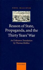 Reason of State, Propaganda, and the Thirty Years' War: An Unknown Translation by Thomas Hobbes