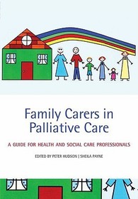Family Carers in Palliative Care: A guide for health and social care professionals